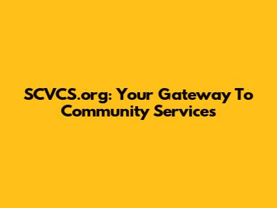 SCVCS.org: Your Gateway To Community Services