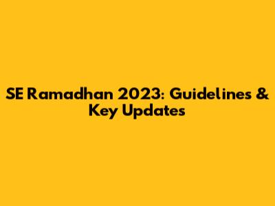 SE Ramadhan 2023: Guidelines & Key Updates