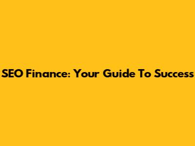 SEO Finance: Your Guide To Success