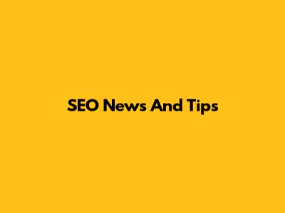SEO News And Tips