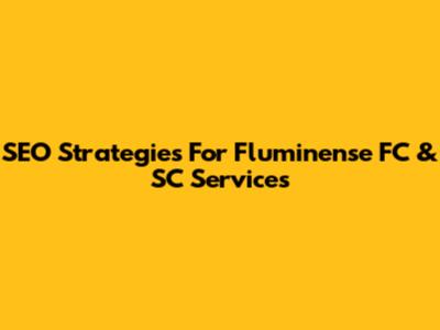 SEO Strategies For Fluminense FC & SC Services