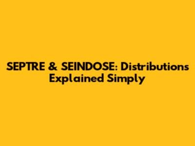 SEPTRE & SEINDOSE: Distributions Explained Simply