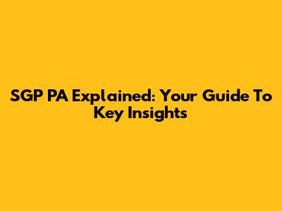 SGP PA Explained: Your Guide To Key Insights