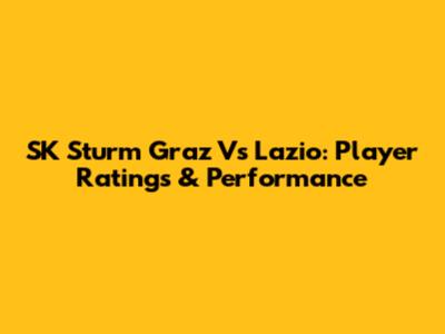 SK Sturm Graz Vs Lazio: Player Ratings & Performance