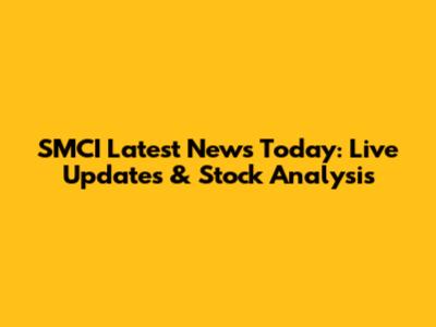 SMCI Latest News Today: Live Updates & Stock Analysis