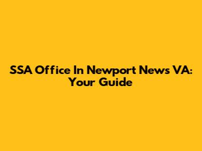 SSA Office In Newport News VA: Your Guide
