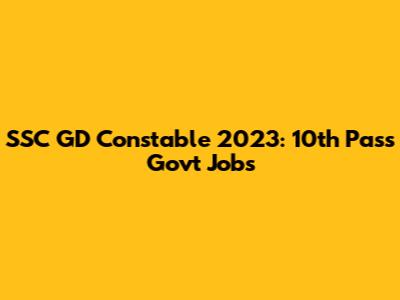 SSC GD Constable 2023: 10th Pass Govt Jobs