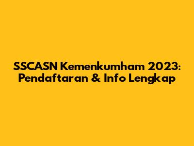 SSCASN Kemenkumham 2023: Pendaftaran & Info Lengkap