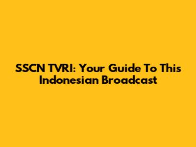 SSCN TVRI: Your Guide To This Indonesian Broadcast