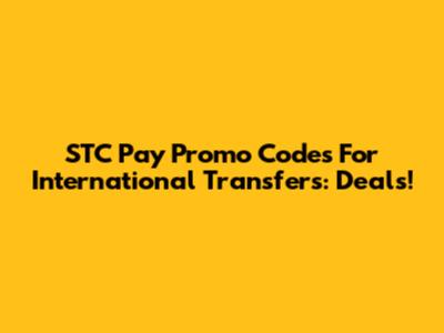 STC Pay Promo Codes For International Transfers: Deals!