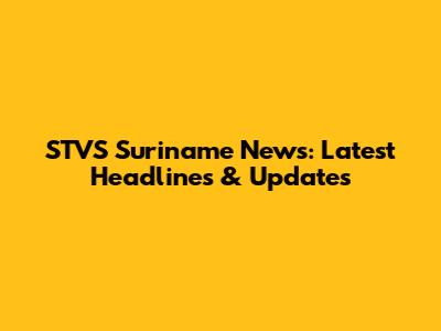 STVS Suriname News: Latest Headlines & Updates