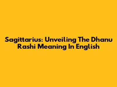 Sagittarius: Unveiling The Dhanu Rashi Meaning In English