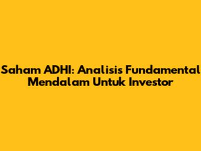 Saham ADHI: Analisis Fundamental Mendalam Untuk Investor