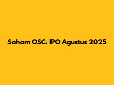 Saham OSC: IPO Agustus 2025