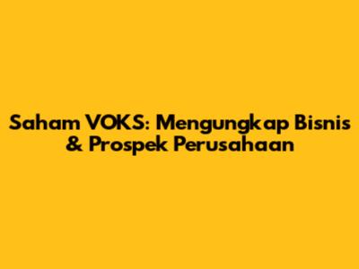 Saham VOKS: Mengungkap Bisnis & Prospek Perusahaan