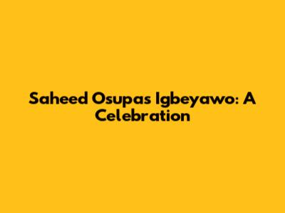 Saheed Osupa's Igbeyawo: A Celebration
