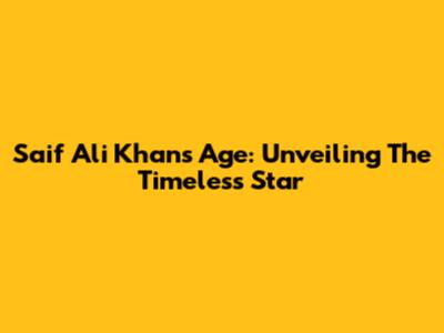 Saif Ali Khan's Age: Unveiling The Timeless Star