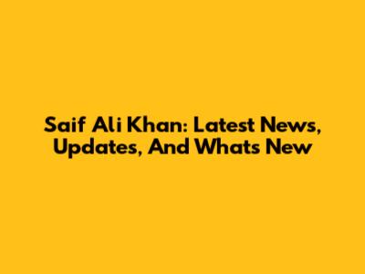 Saif Ali Khan: Latest News, Updates, And What's New