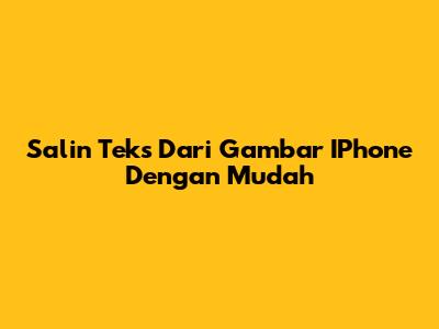 Salin Teks Dari Gambar IPhone Dengan Mudah