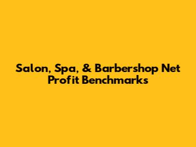 Salon, Spa, & Barbershop Net Profit Benchmarks