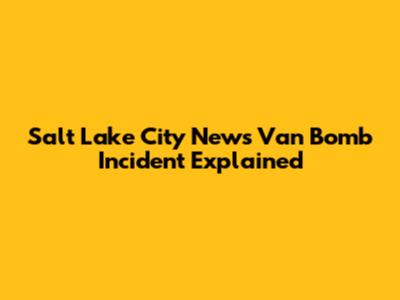 Salt Lake City News Van Bomb Incident Explained