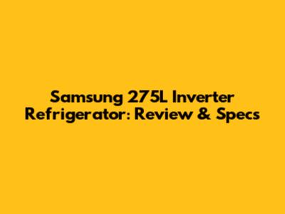 Samsung 275L Inverter Refrigerator: Review & Specs