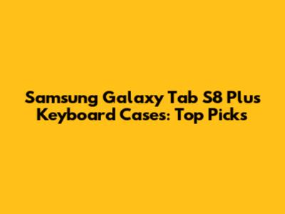 Samsung Galaxy Tab S8 Plus Keyboard Cases: Top Picks
