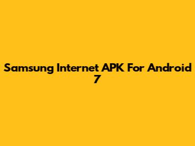 Samsung Internet APK For Android 7