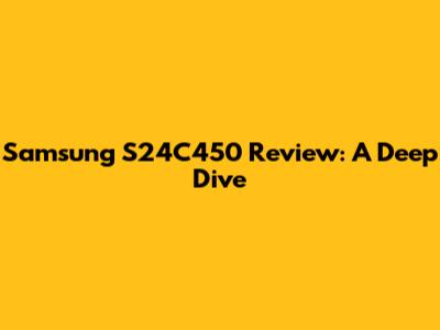 Samsung S24C450 Review: A Deep Dive