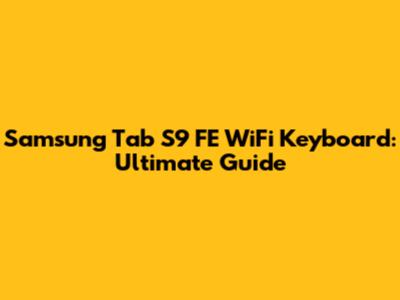 Samsung Tab S9 FE WiFi Keyboard: Ultimate Guide