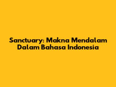 Sanctuary: Makna Mendalam Dalam Bahasa Indonesia