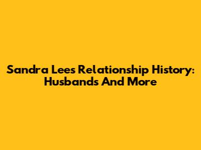 Sandra Lee's Relationship History: Husbands And More