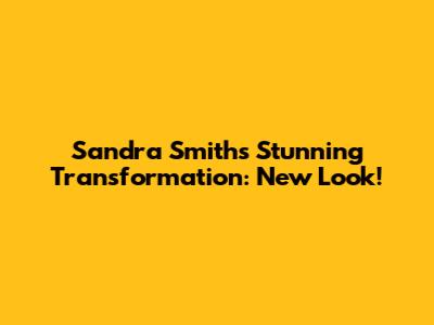 Sandra Smith's Stunning Transformation: New Look!