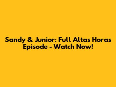 Sandy & Junior: Full 'Altas Horas' Episode - Watch Now!