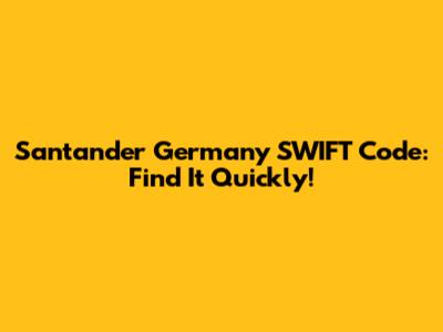 Santander Germany SWIFT Code: Find It Quickly!