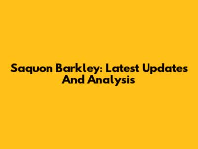 Saquon Barkley: Latest Updates And Analysis
