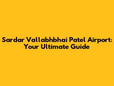 Sardar Vallabhbhai Patel Airport: Your Ultimate Guide