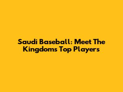 Saudi Baseball: Meet The Kingdom's Top Players