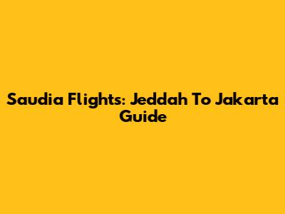 Saudia Flights: Jeddah To Jakarta Guide