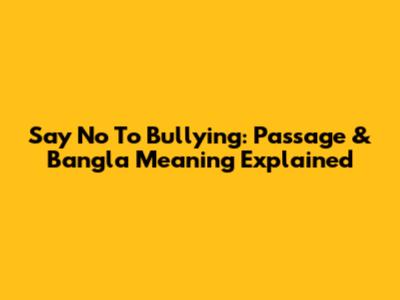 Say No To Bullying: Passage & Bangla Meaning Explained