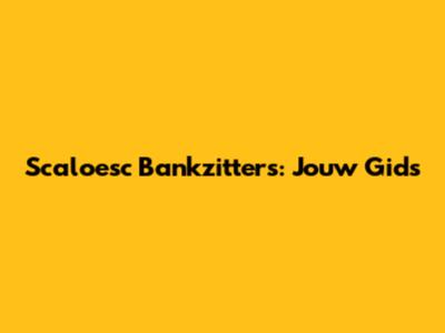 Scaloesc Bankzitters: Jouw Gids