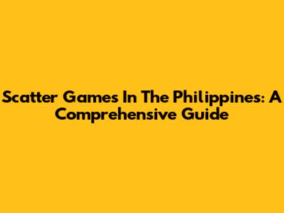 Scatter Games In The Philippines: A Comprehensive Guide