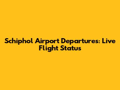 Schiphol Airport Departures: Live Flight Status