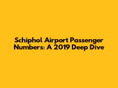 Schiphol Airport Passenger Numbers: A 2019 Deep Dive