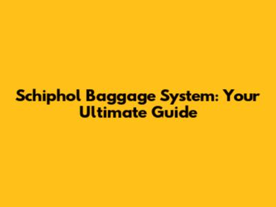 Schiphol Baggage System: Your Ultimate Guide