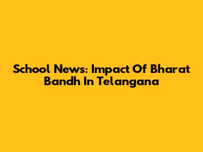 School News: Impact Of Bharat Bandh In Telangana