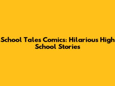 School Tales Comics: Hilarious High School Stories