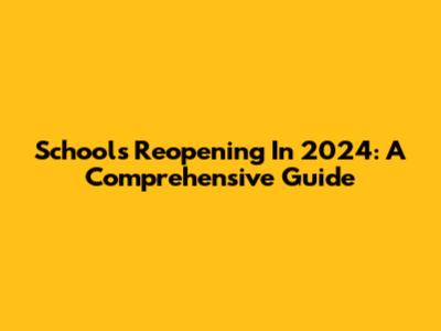 Schools Reopening In 2024: A Comprehensive Guide