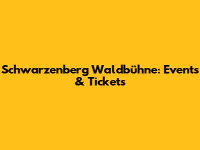 Schwarzenberg Waldbühne: Events & Tickets