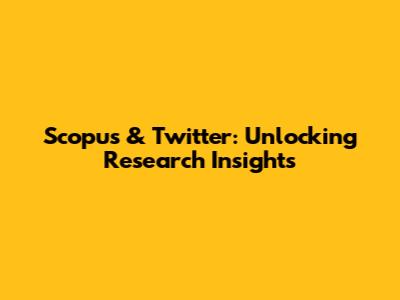 Scopus & Twitter: Unlocking Research Insights